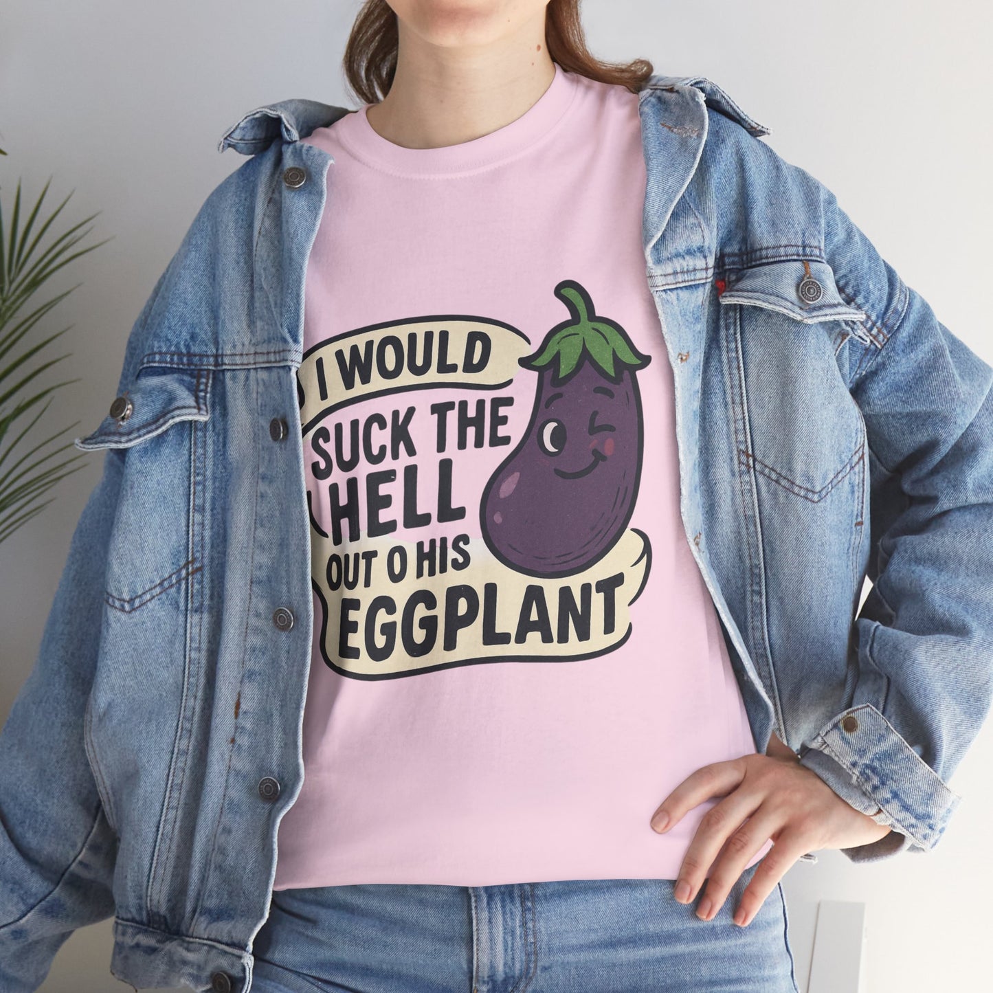 Graphic T-Shirt — "I Would Suck the Hell Out of His Eggplant" Bold Funny Novelty Tee Printify