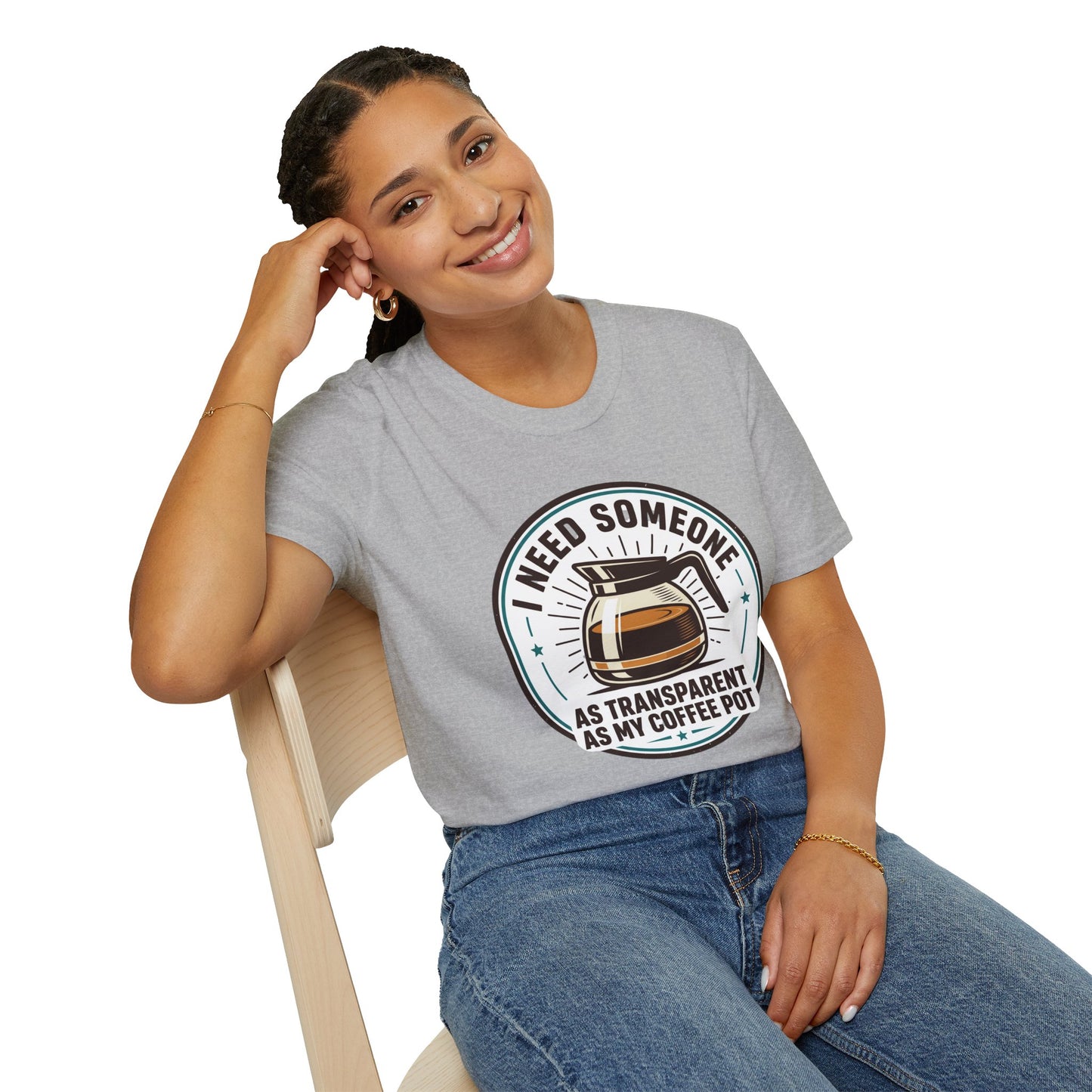 I Need Someone As Transparent As My Coffee Pot Graphic Tee