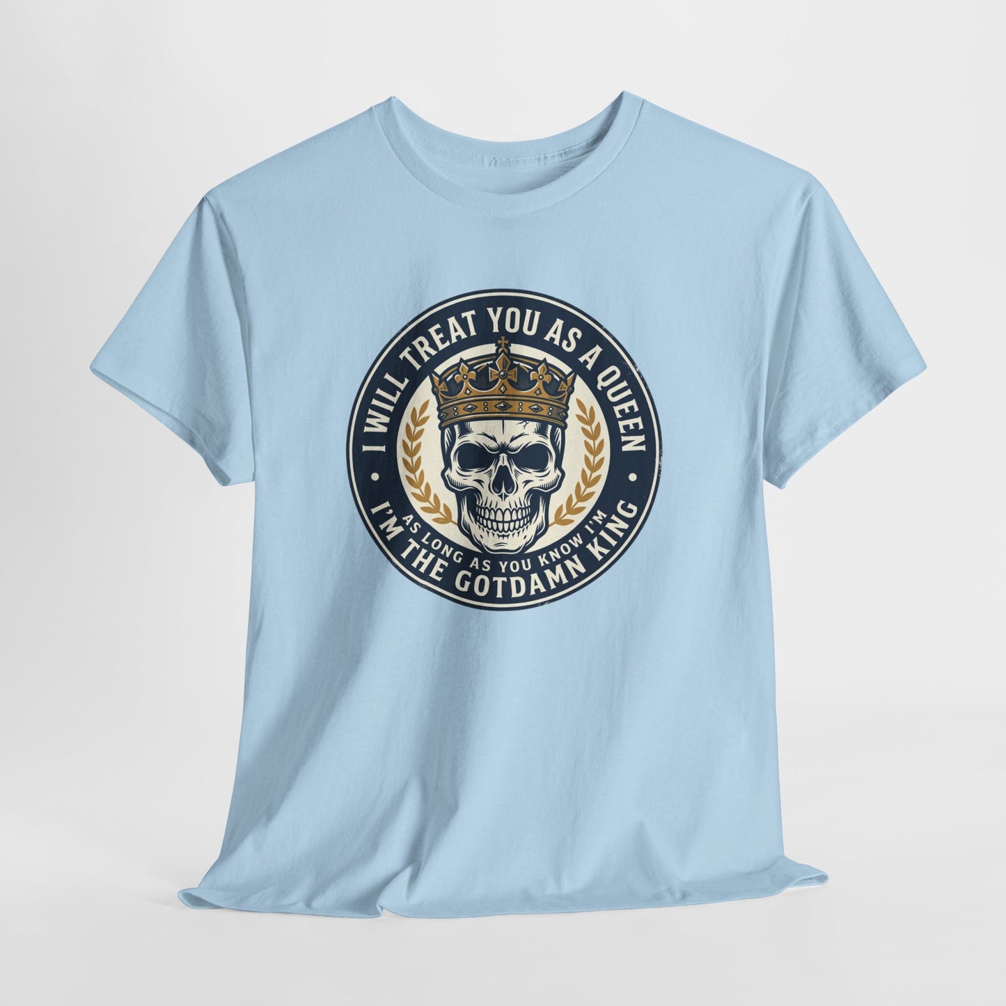Skull King Tee — "I Will Treat You As A Queen" Graphic T-Shirt