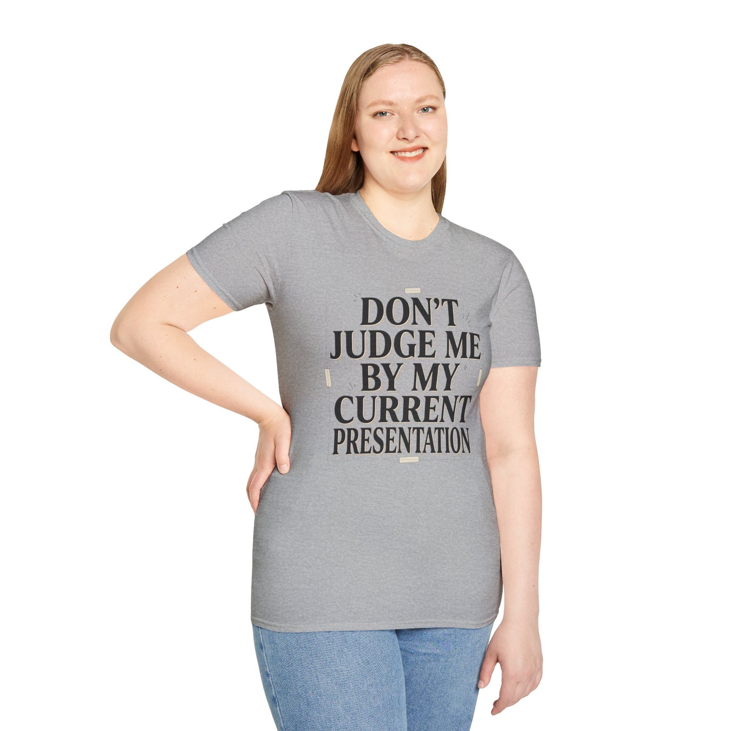 "Don't Judge Me By My Current Presentation" Graphic Tee