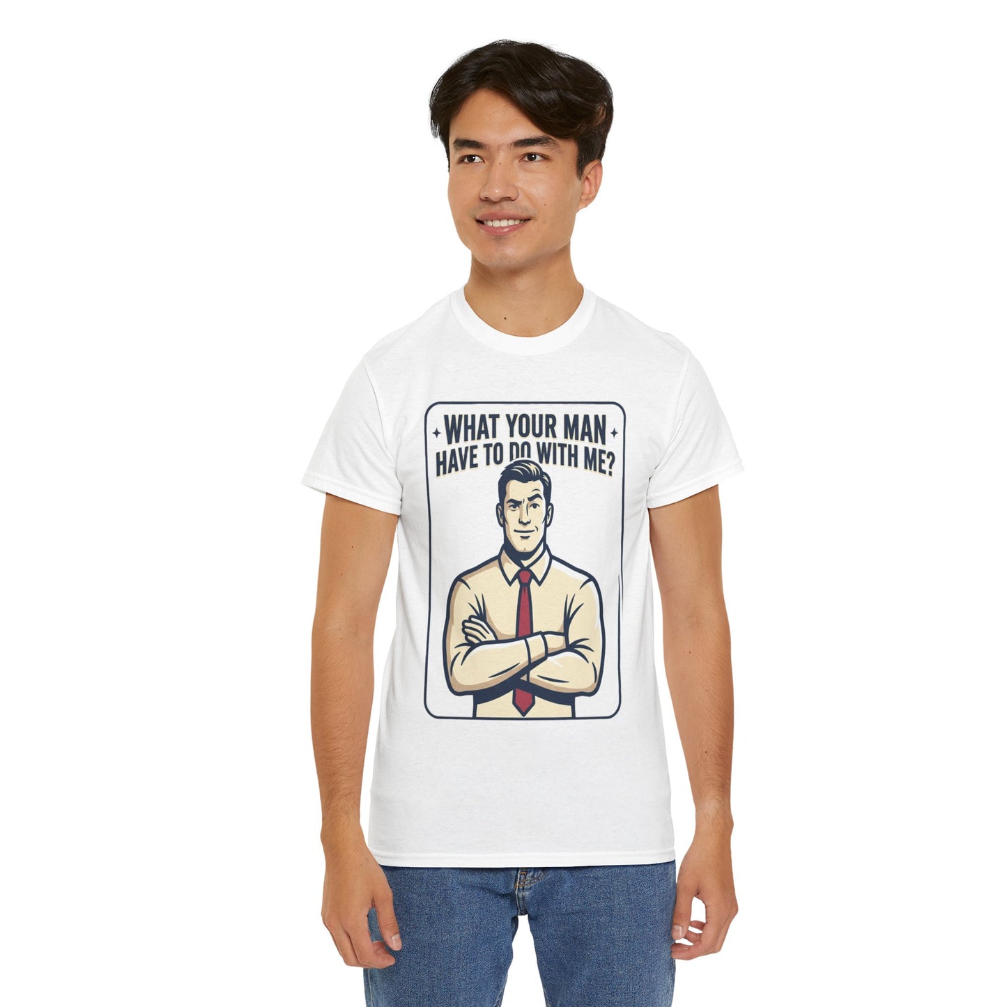 What Your Man Have To Do With Me? Tee — Funny Retro Man Graphic T-Shirt