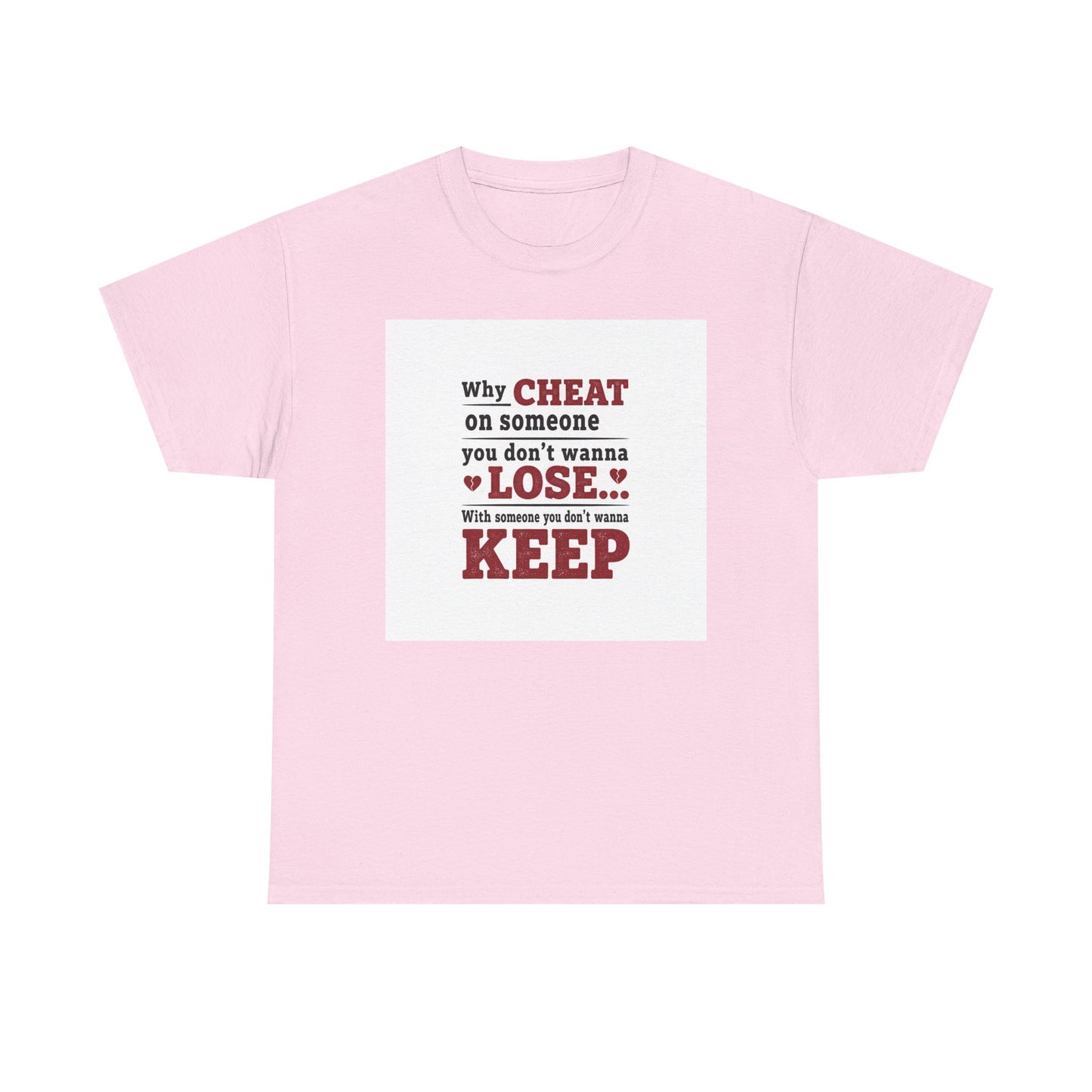 T-Shirt — "Why Cheat on Someone You Don’t Wanna Lose" Relationship Quote Tee Printify