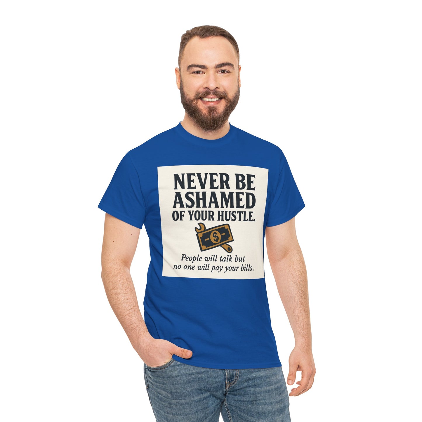 T-Shirt — "Never Be Ashamed of Your Hustle" Motivational Money Graphic Tee