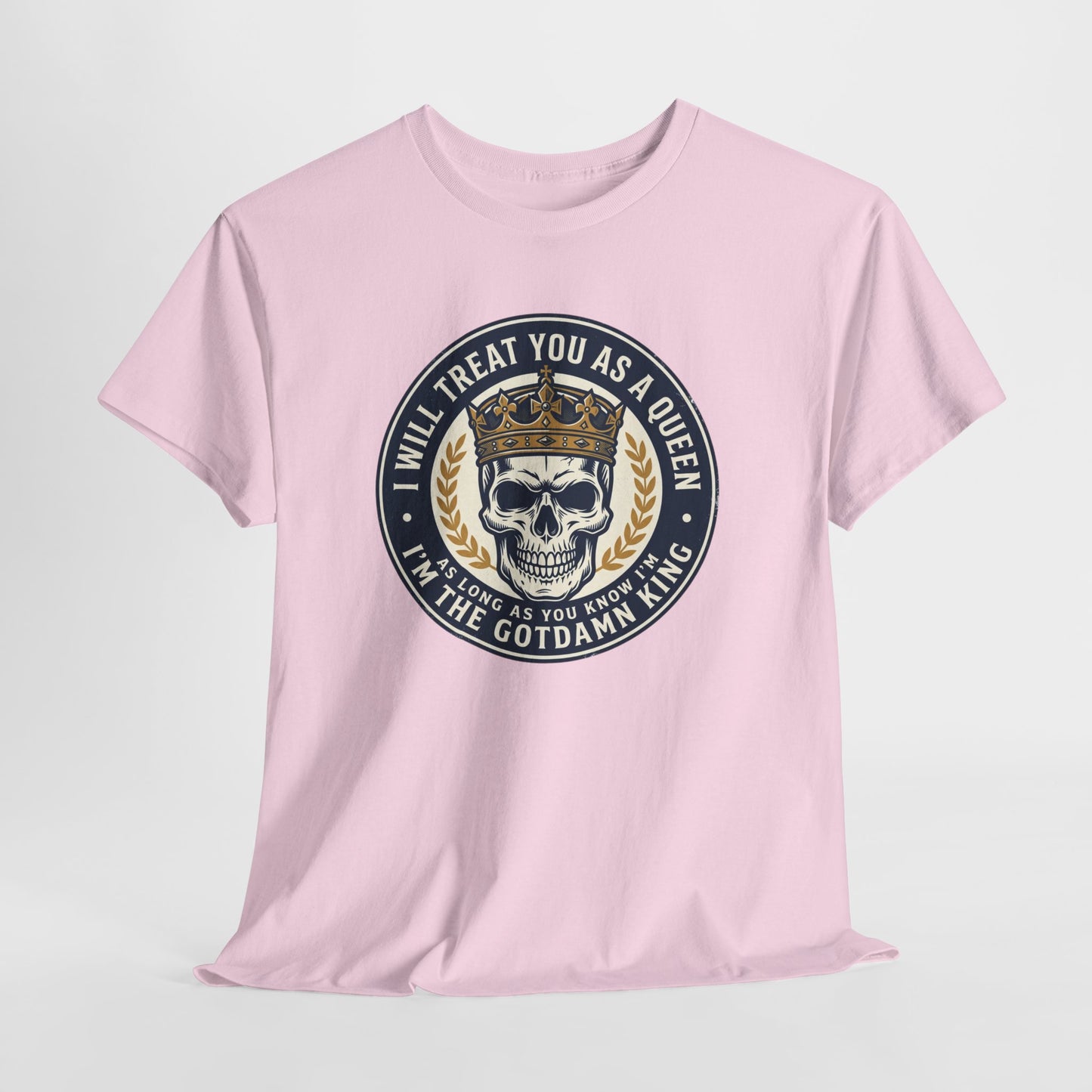 Skull King Tee — "I Will Treat You As A Queen" Graphic T-Shirt
