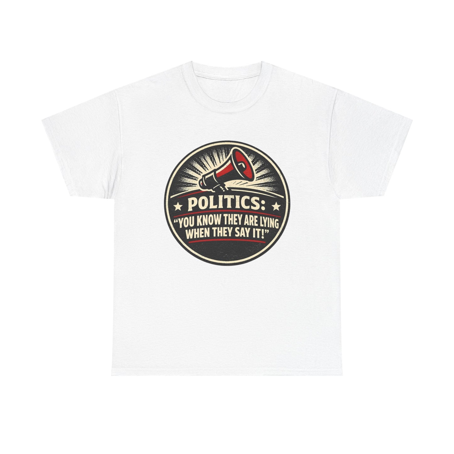 Political Satire T-Shirt — "Politics: You Know They Are Lying When They Say It" Retro Megaphone Tee