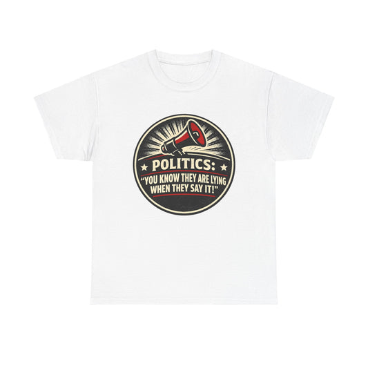 Political Satire T-Shirt — "Politics: You Know They Are Lying When They Say It" Retro Megaphone Tee