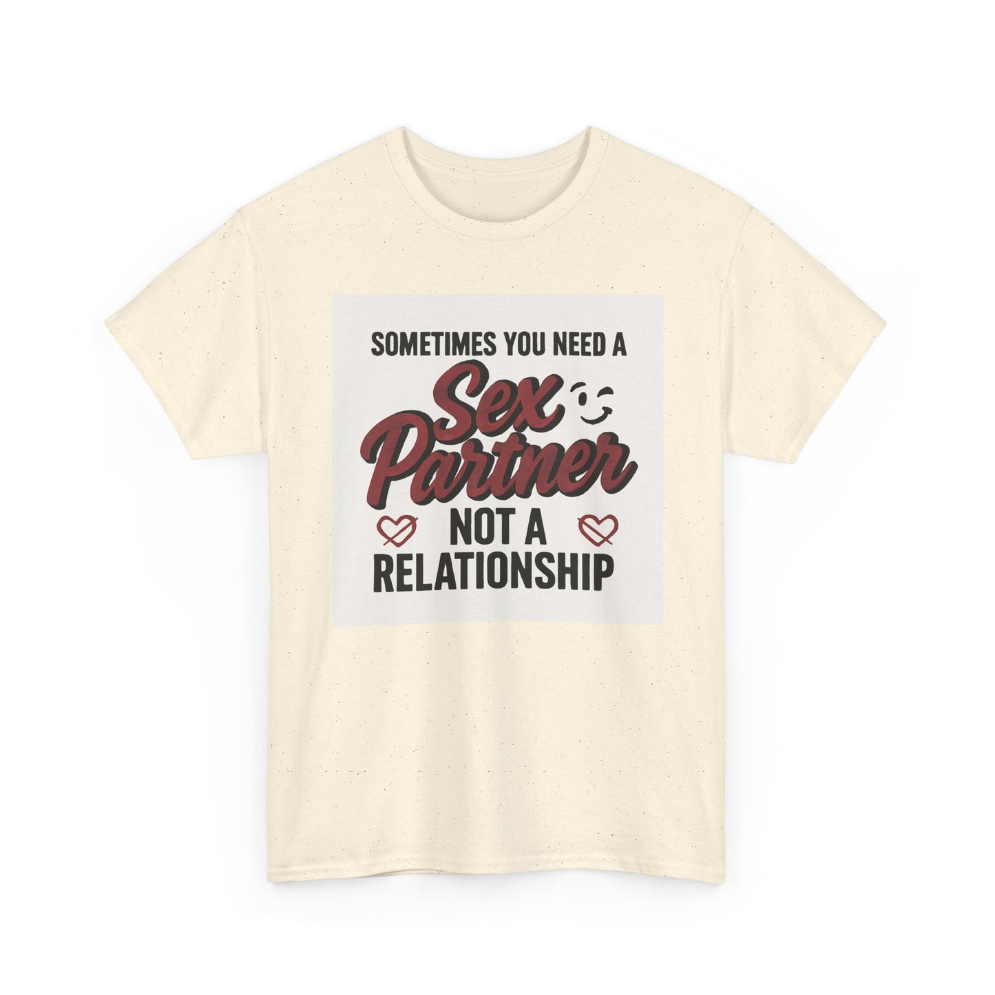 T-Shirt — "Sometimes You Need a Sex Partner Not a Relationship" Graphic Tee Printify