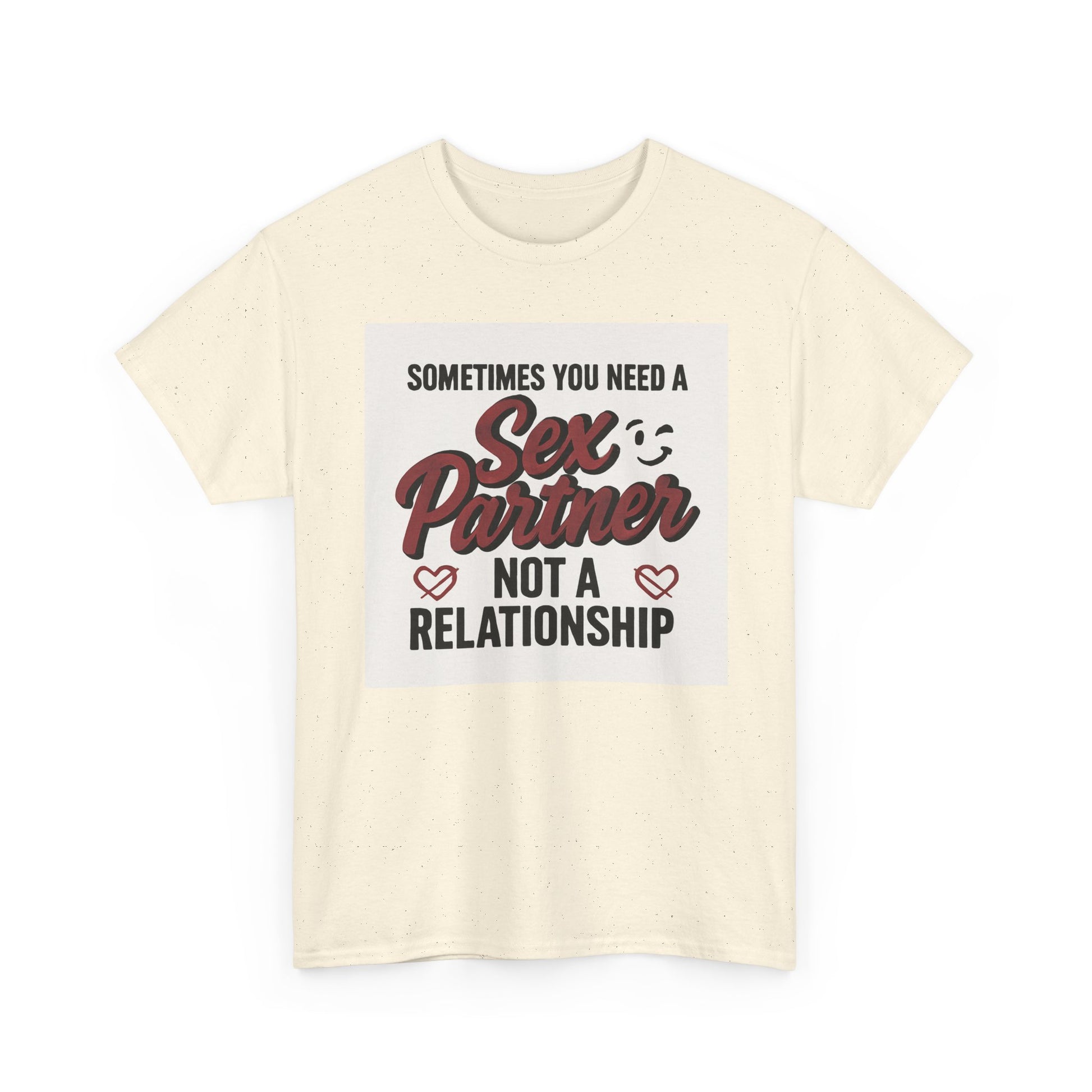 T-Shirt — "Sometimes You Need a Sex Partner Not a Relationship" Graphic Tee Printify