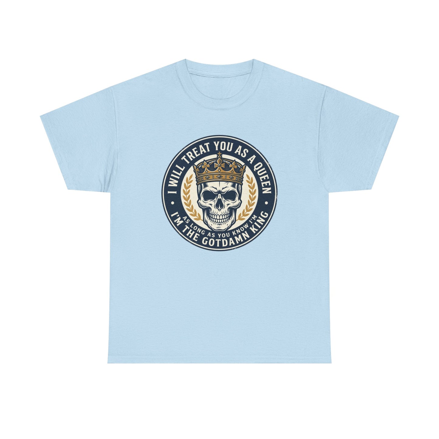 Skull King Tee — "I Will Treat You As A Queen" Graphic T-Shirt