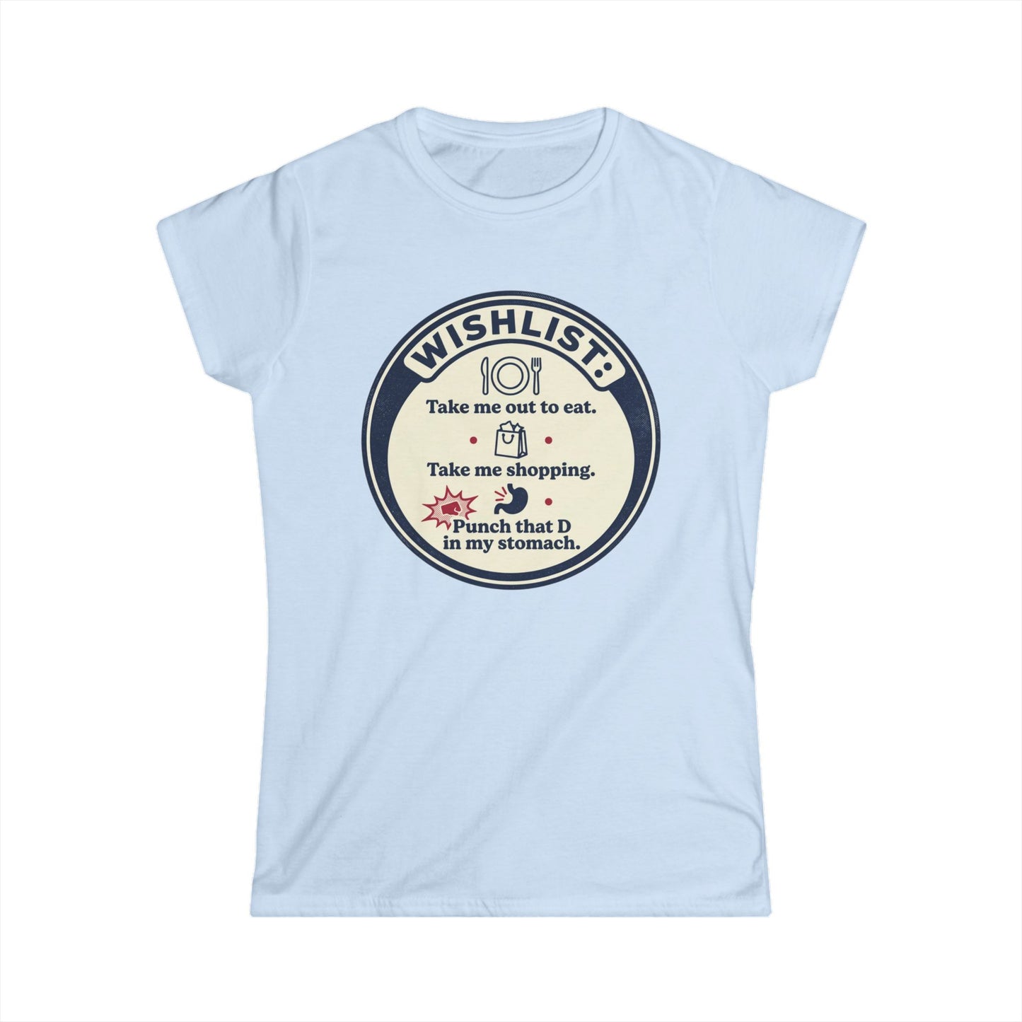 Wishlist Graphic Tee — "Take Me Out to Eat, Shopping, Punch That D in My Stomach" Women's Shirt