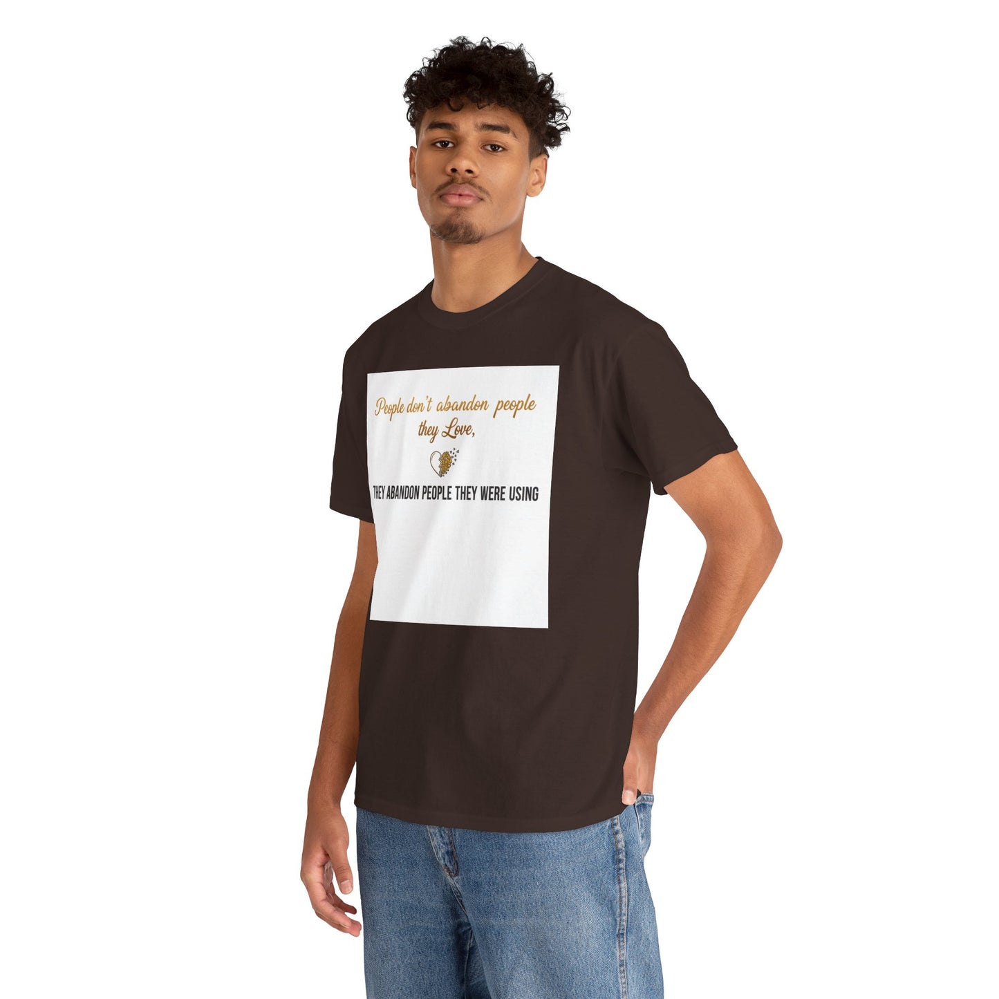 T-Shirt — "People don’t abandon people they love, they abandon people they were using" Inspirational Quote Tee