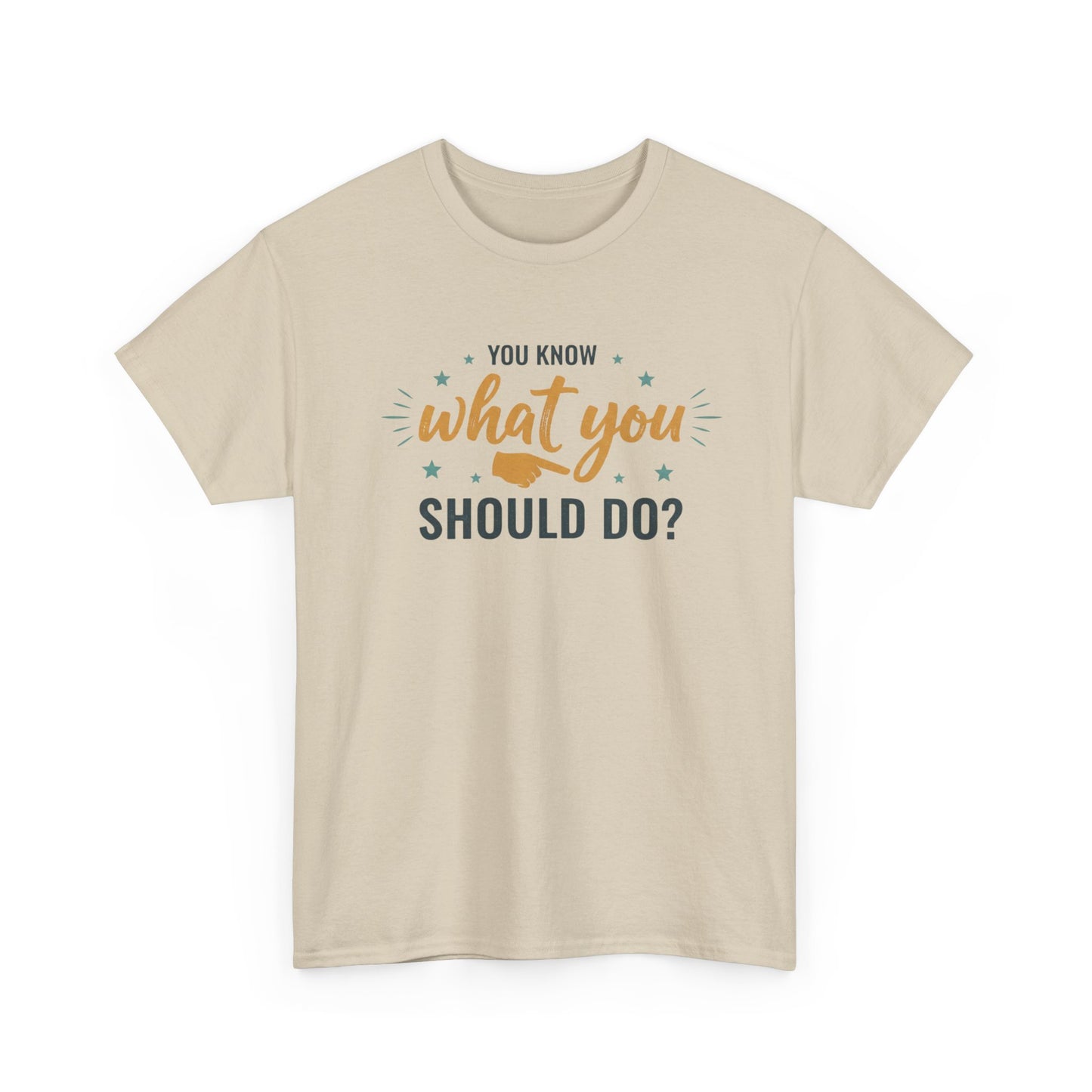 You Know What You Should Do T-Shirt — Motivational Graphic Tee Printify