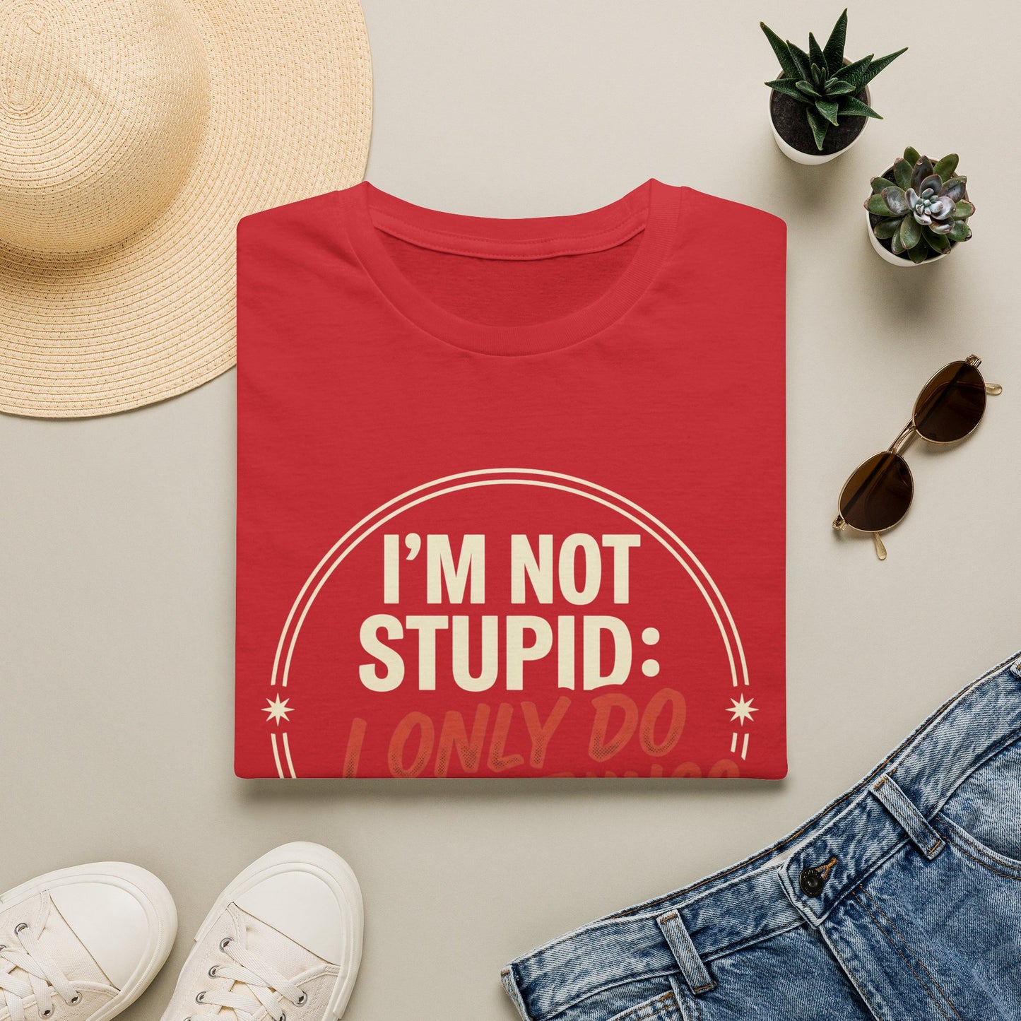 I'm Not Stupid I Only Do Stupid Things T-Shirt