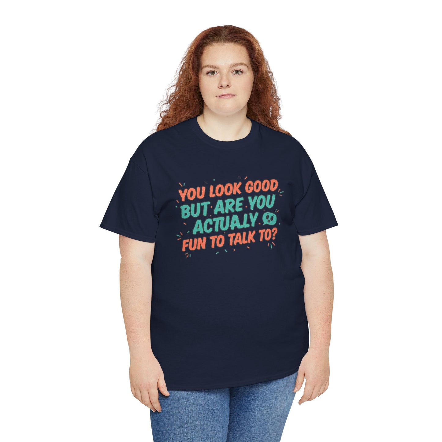 You Look Good But Are You Actually Fun to Talk To? Tee Printify