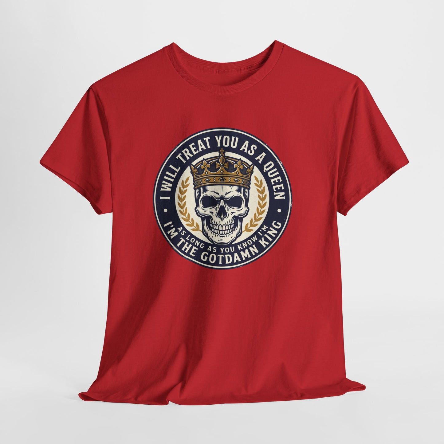 Skull King Tee — "I Will Treat You As A Queen" Graphic T-Shirt
