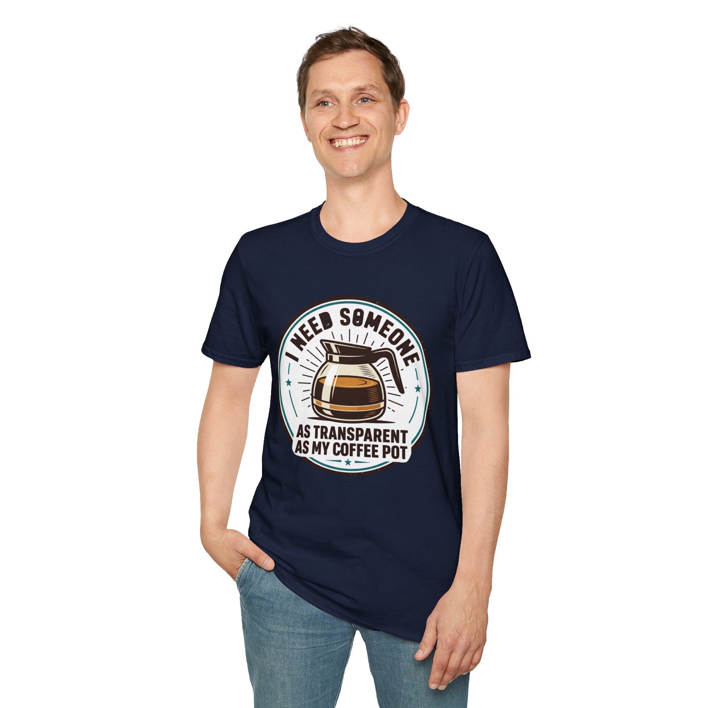 I Need Someone As Transparent As My Coffee Pot Graphic Tee