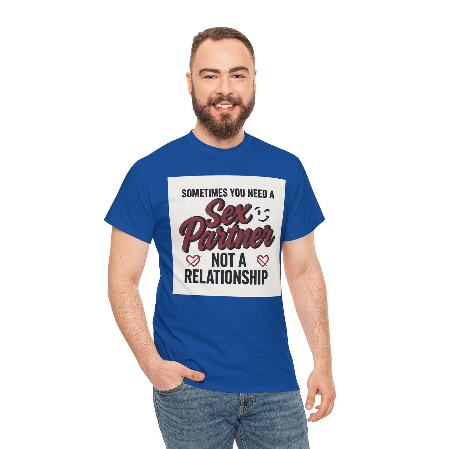T-Shirt — "Sometimes You Need a Sex Partner Not a Relationship" Graphic Tee Printify