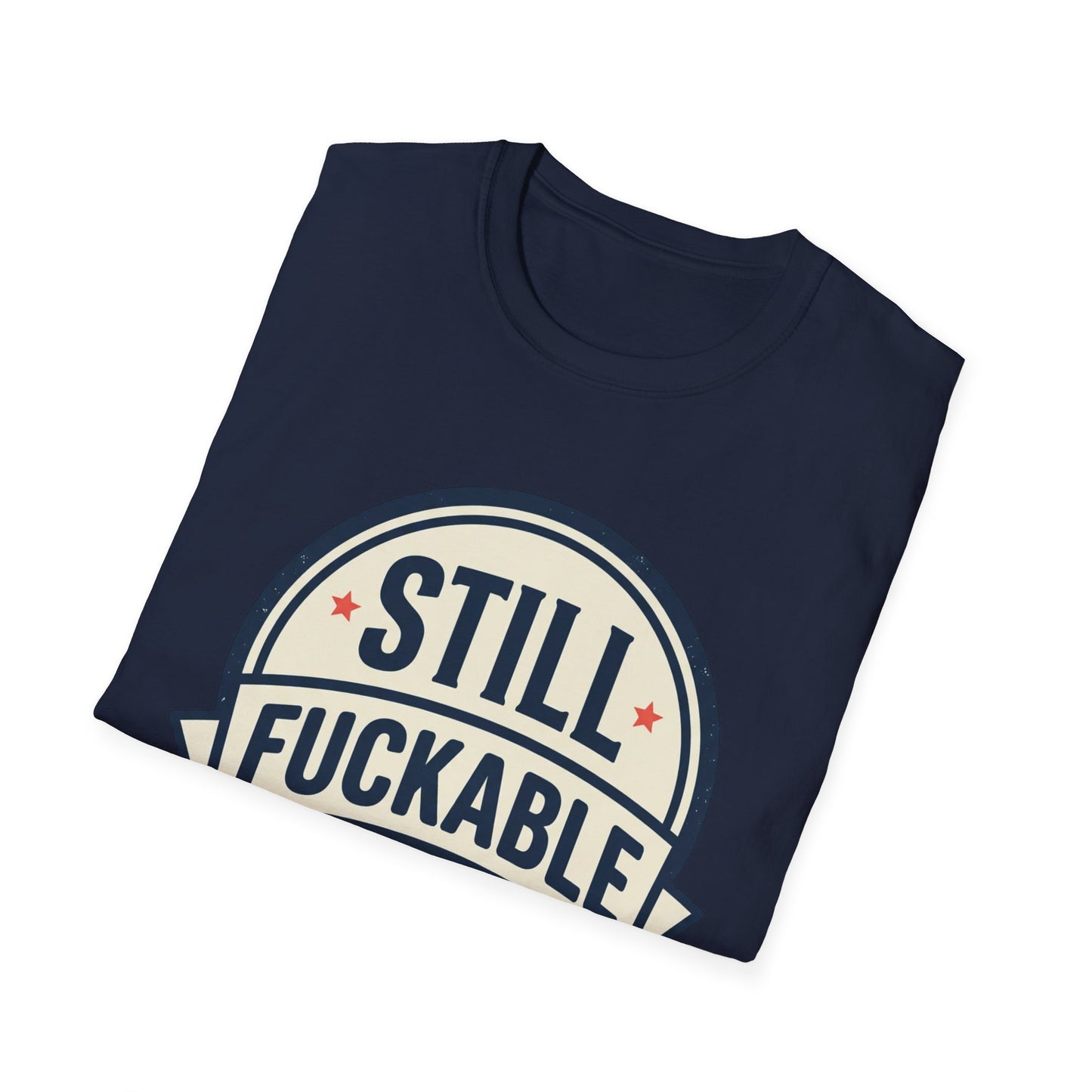 Still Fuckable T-Shirt — Funny Retro Badge Graphic Tee