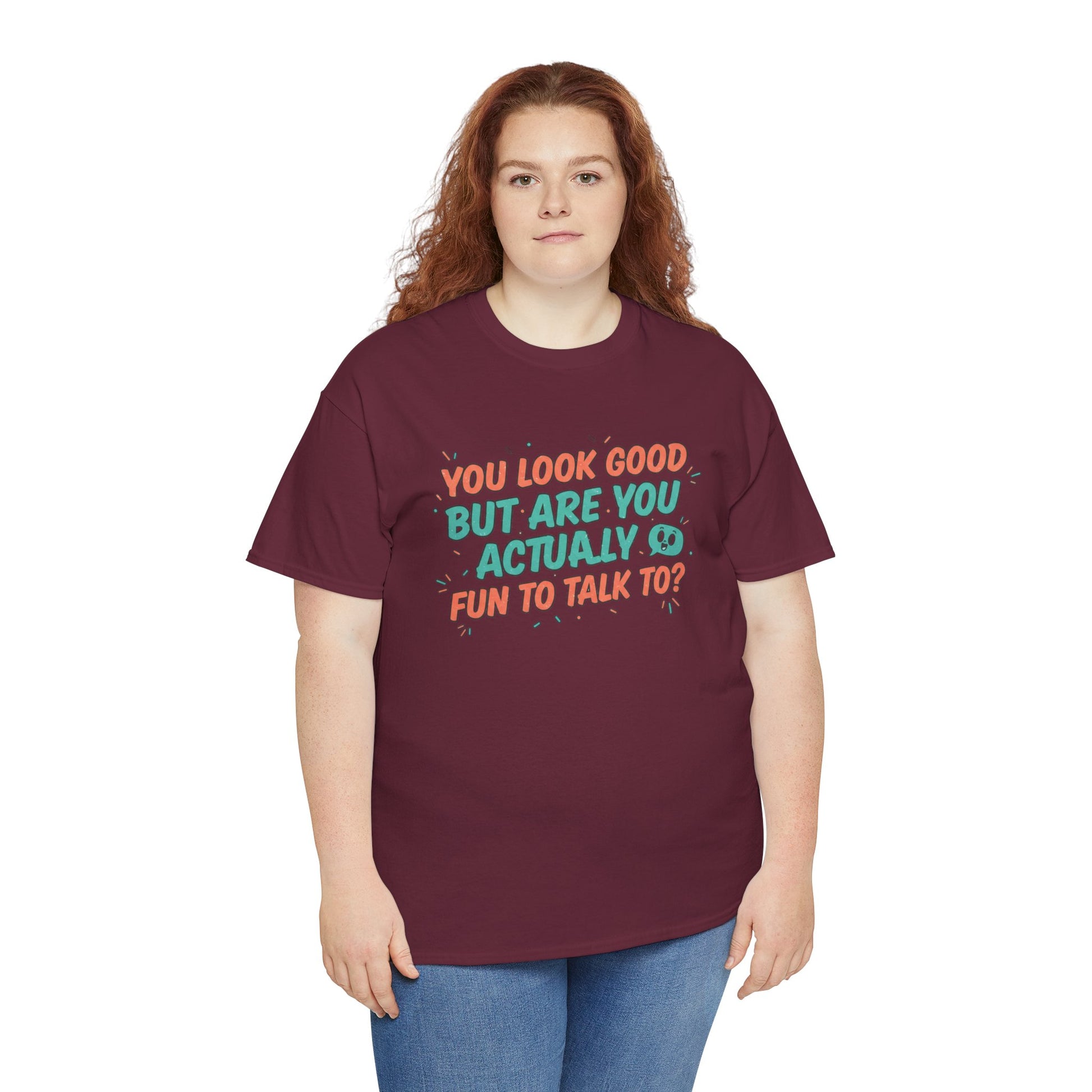 You Look Good But Are You Actually Fun to Talk To? Tee Printify
