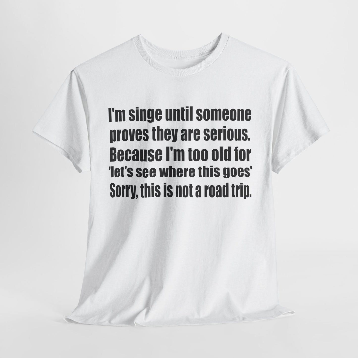 Comfy Unisex Heavy Cotton Tee - "I'm Single Until Someone Proves They Are Serious"