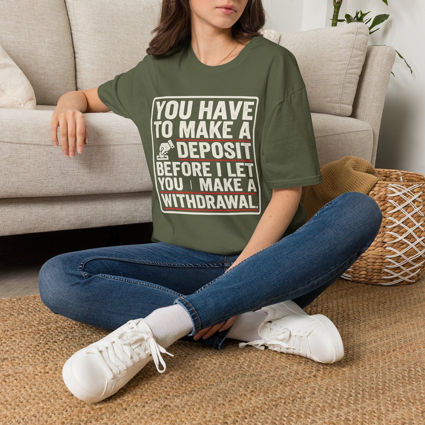 You Have to Make a Deposit T-Shirt — Funny Savings & Finance Quote Tee