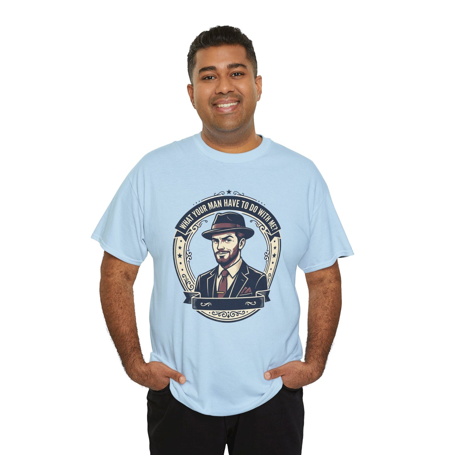 "WHAT YOUR MAN HAVE TO DO WITH ME" T-Shirt — Sassy Graphic Tee