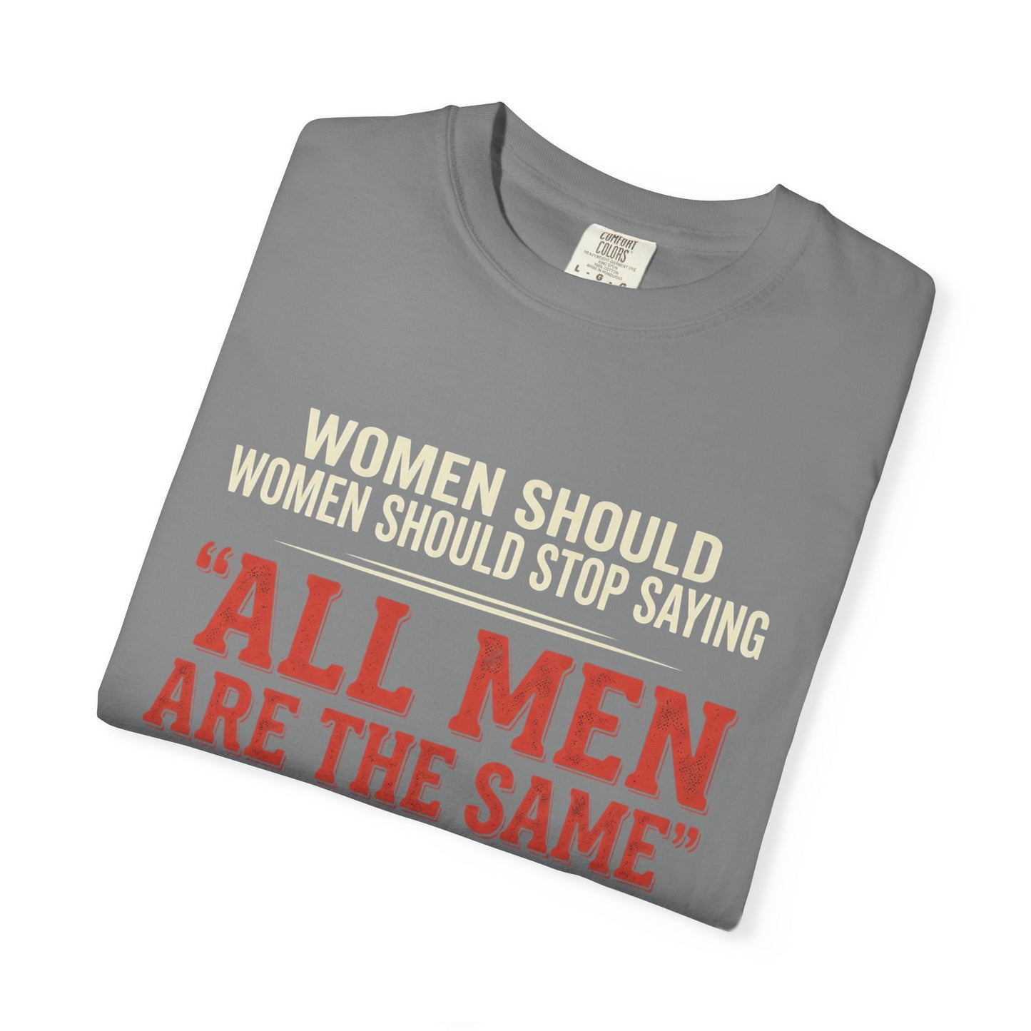 "All Men Are the Same? No One Asked You to Try All of Them" Statement Tee