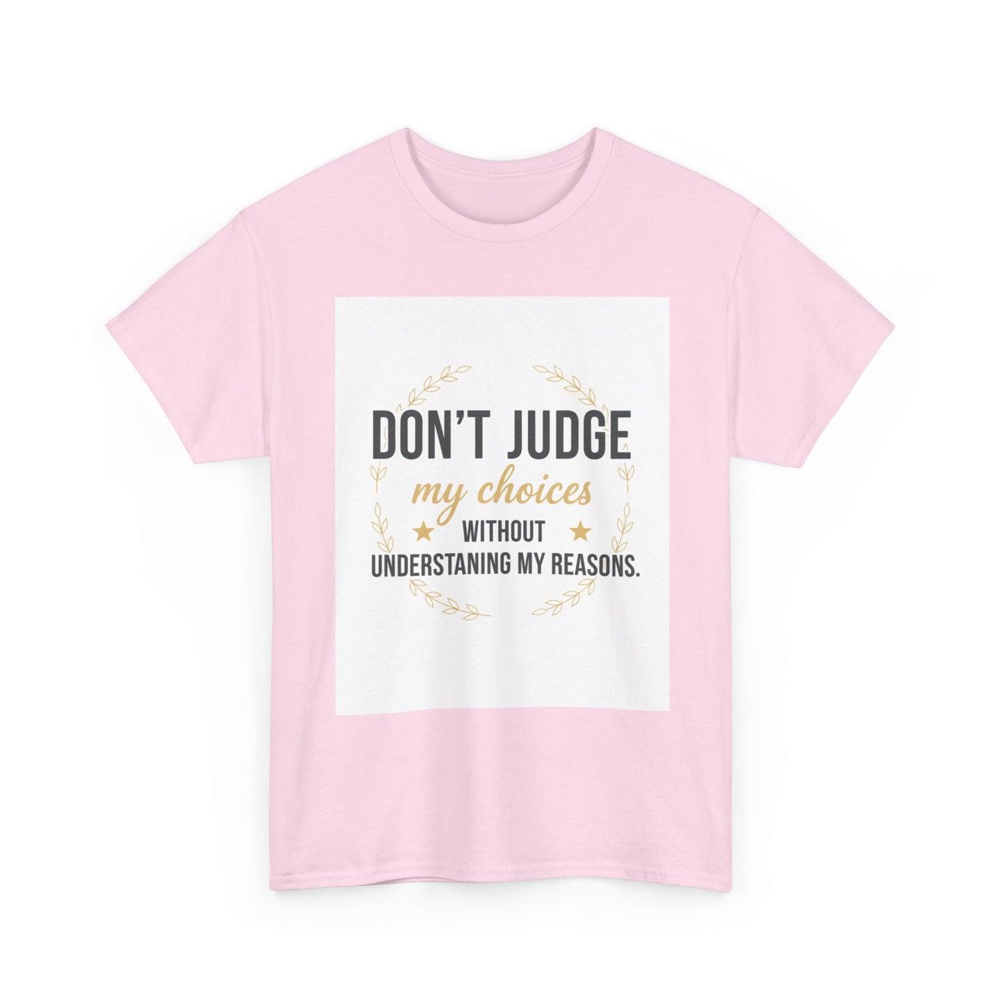Don’t Judge My Choices T-Shirt – “Don’t Judge My Choices Without Understanding My Reasons” Graphic Tee