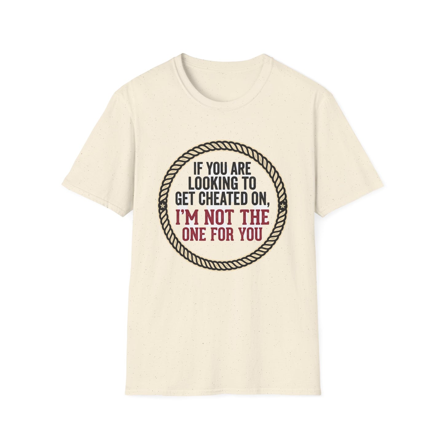 "If You’re Looking to Get Cheated On, I’m Not the One for You" Funny Rustic Graphic Tee