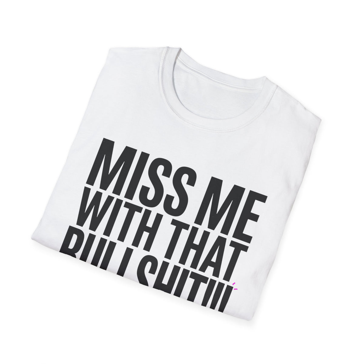 Graphic T-Shirt — "Miss Me With That Bullshit!!!" Bold Statement Tee