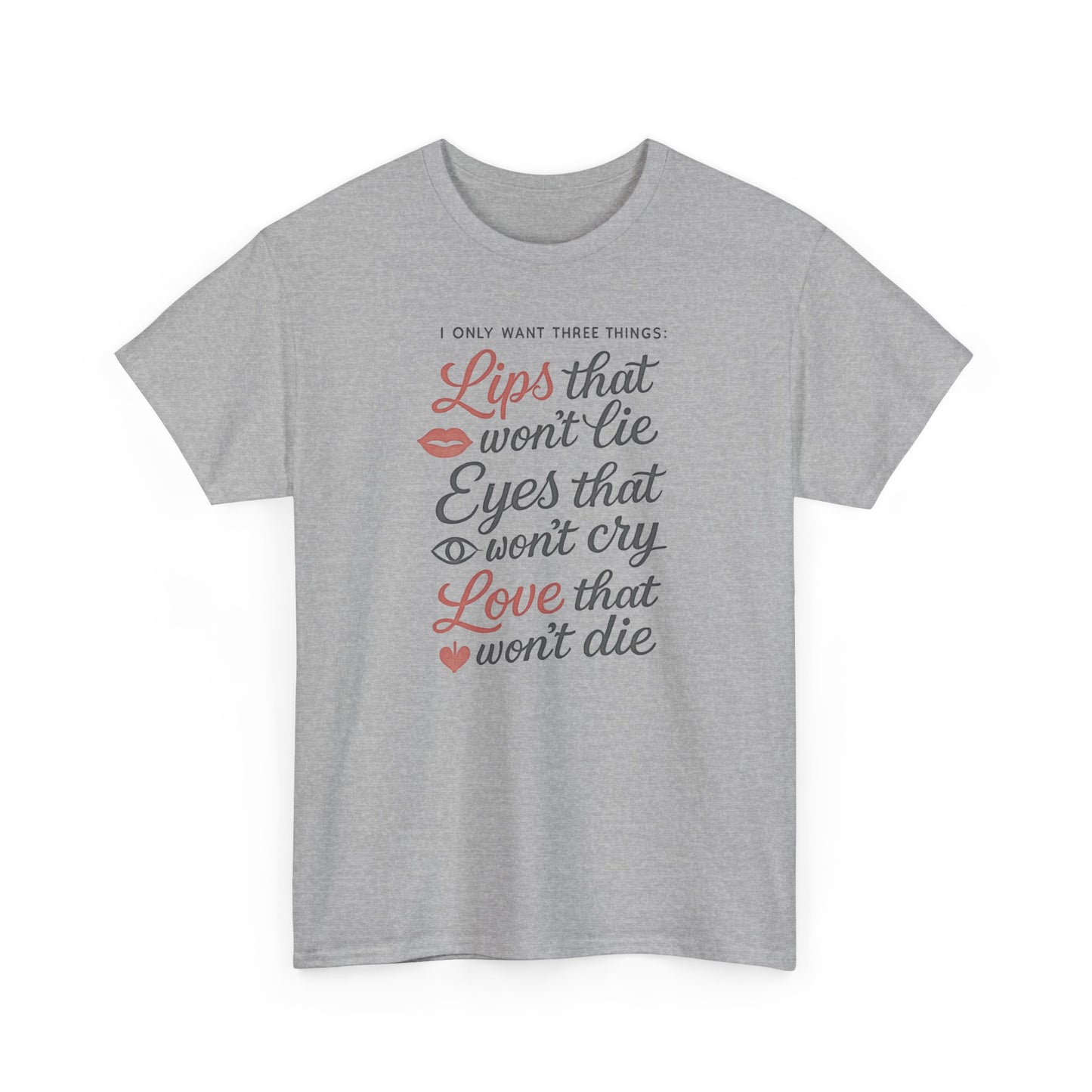 Romantic Quote Tee — "Lips that won’t lie, Eyes that won’t cry, Love that won’t die"