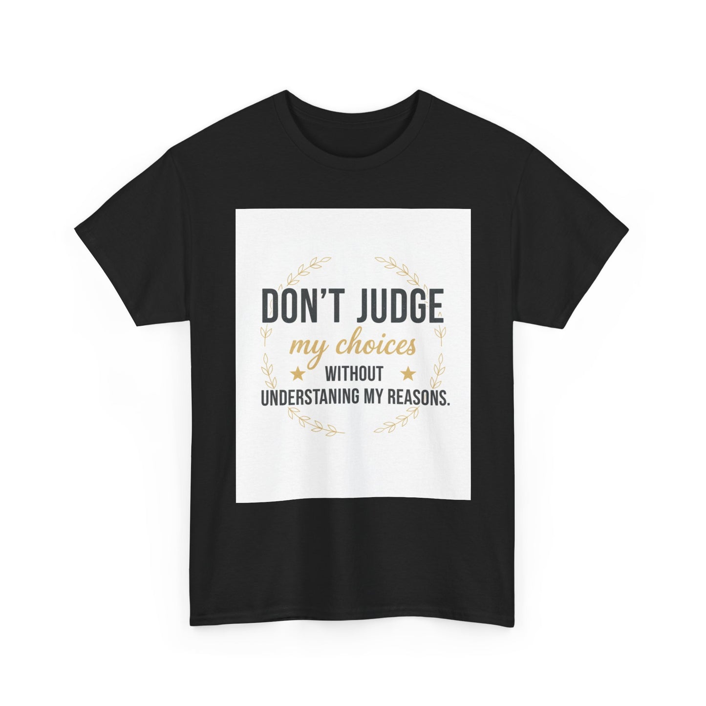 Don’t Judge My Choices T-Shirt – “Don’t Judge My Choices Without Understanding My Reasons” Graphic Tee