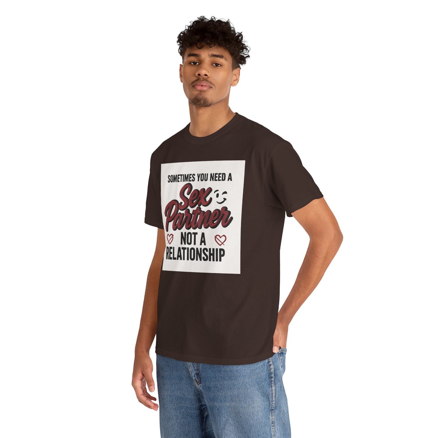 T-Shirt — "Sometimes You Need a Sex Partner Not a Relationship" Graphic Tee Printify