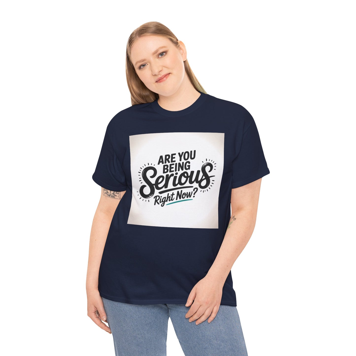 Are You Being Serious Right Now? T-Shirt