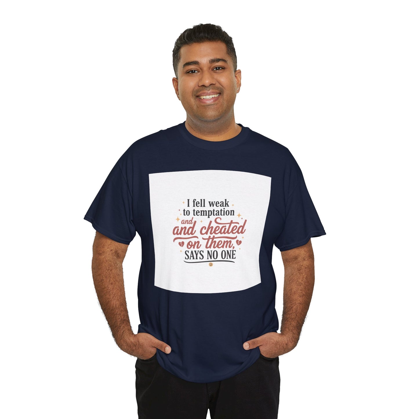 Funny Relationship Quote T-Shirt — “I fell weak to temptation and cheated on them” Graphic Tee Printify