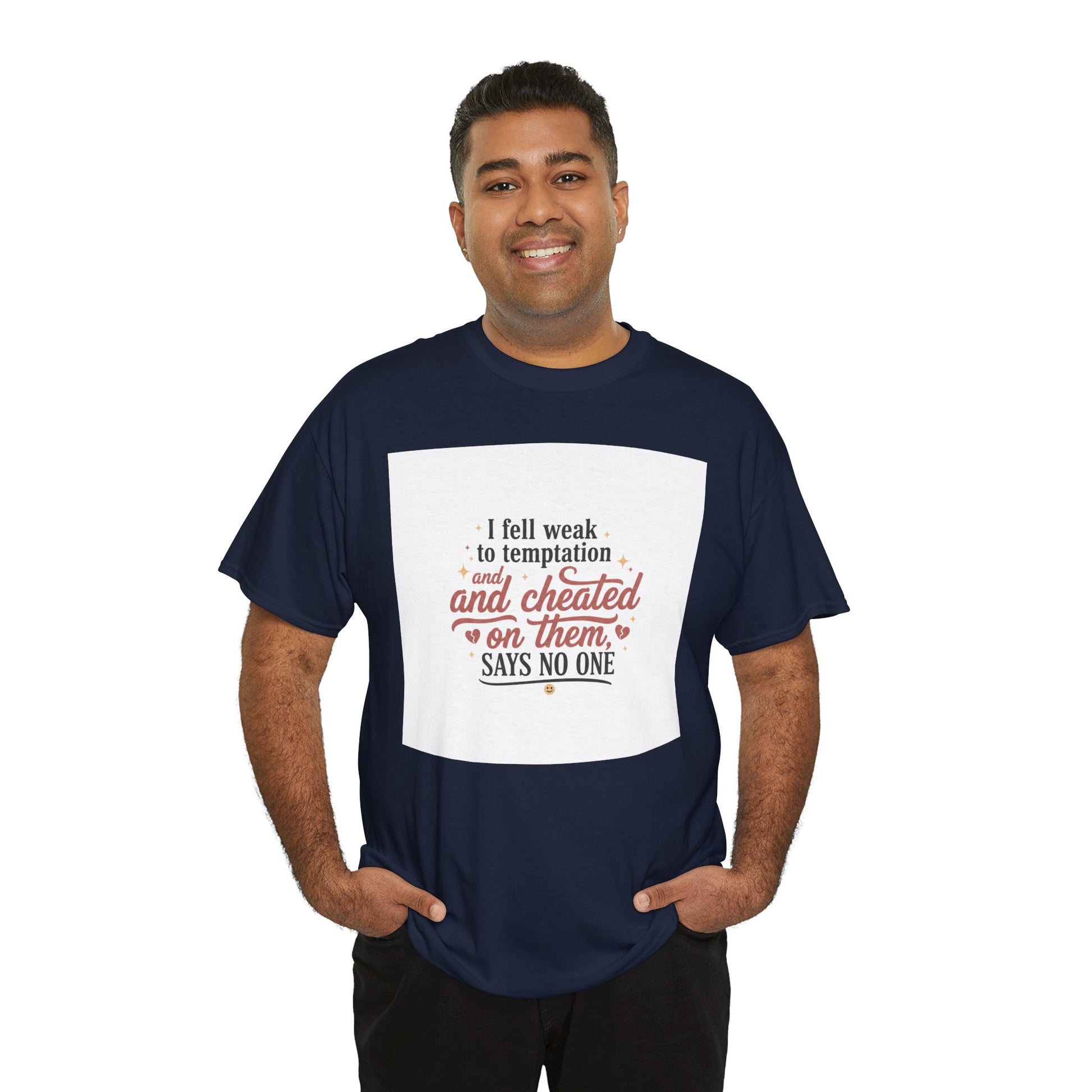 Funny Relationship Quote T-Shirt — “I fell weak to temptation and cheated on them” Graphic Tee Printify