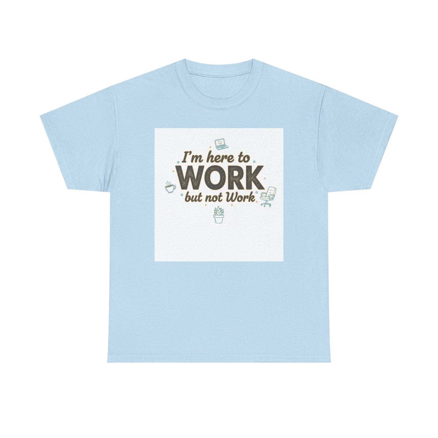 Work From Home Tee — "I'm Here to Work but not Work" Casual Remote Job T‑Shirt