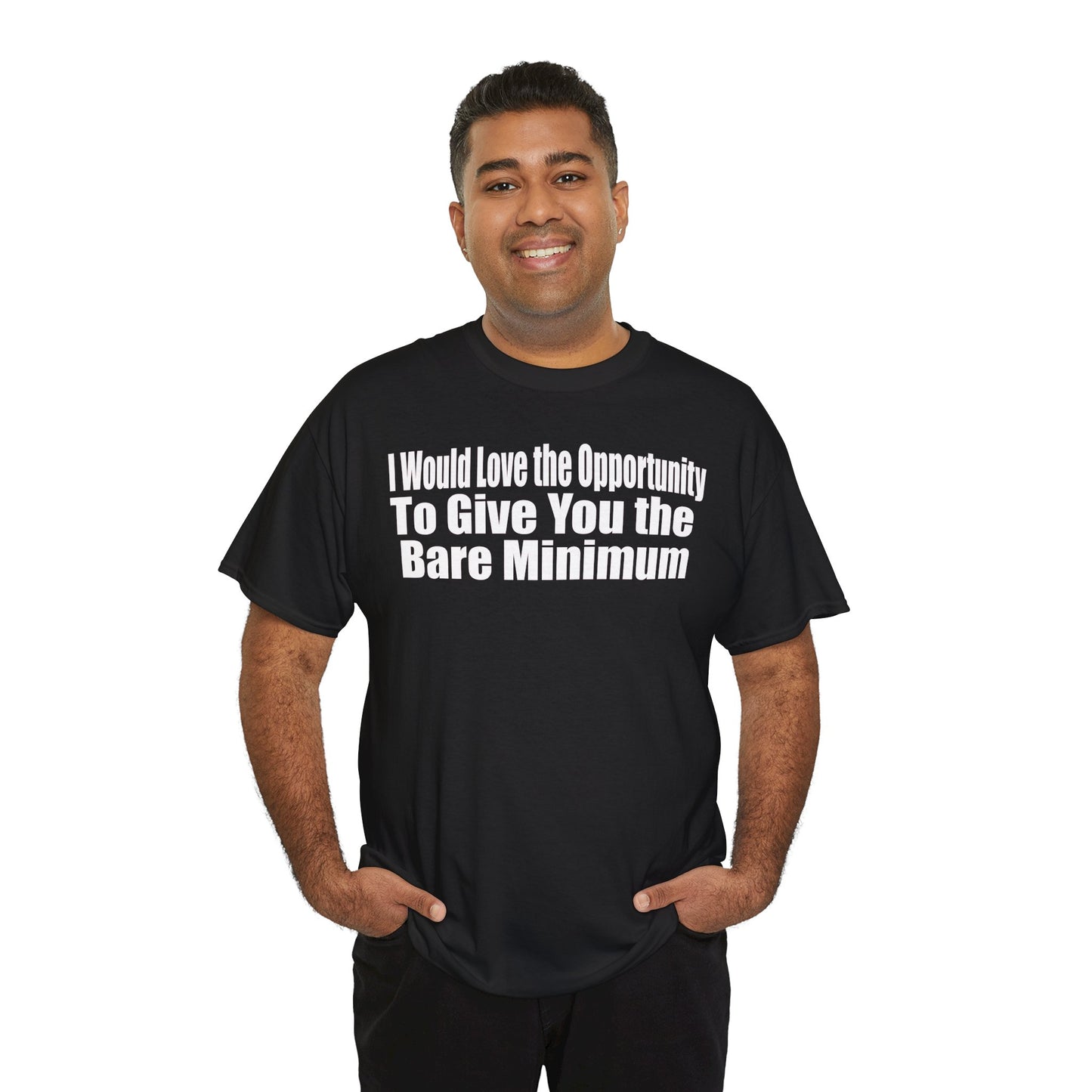 I Would Love the Opportunity to Give You the Bare Minimum