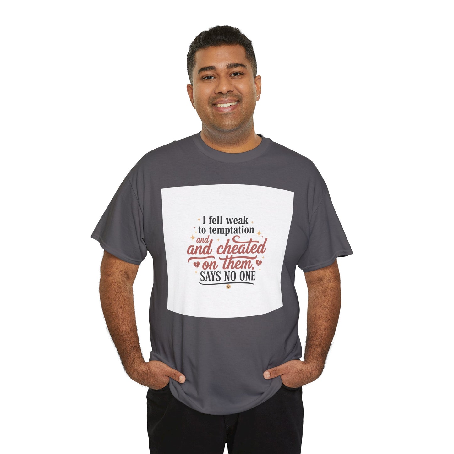 Funny Relationship Quote T-Shirt — “I fell weak to temptation and cheated on them” Graphic Tee Printify