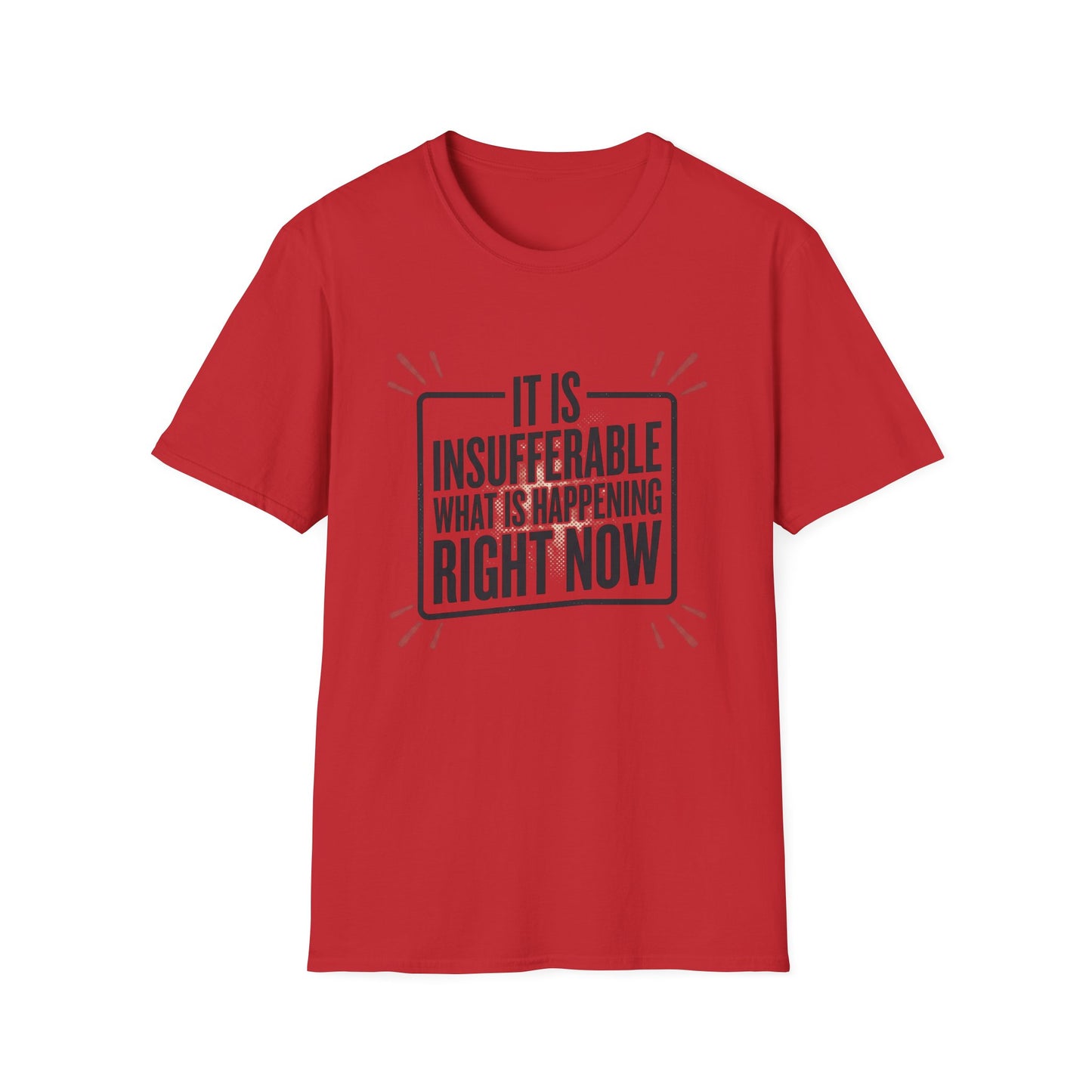 “It Is Insufferable What Is Happening Right Now” Graphic T-Shirt