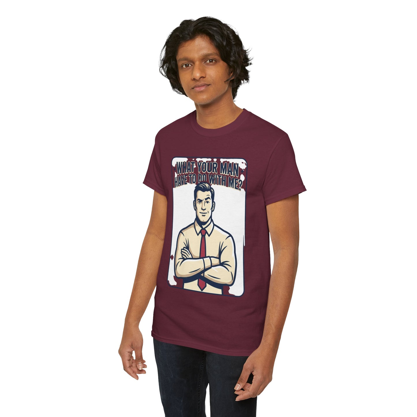 What Your Man Have To Do With Me? Tee — Funny Retro Man Graphic T-Shirt