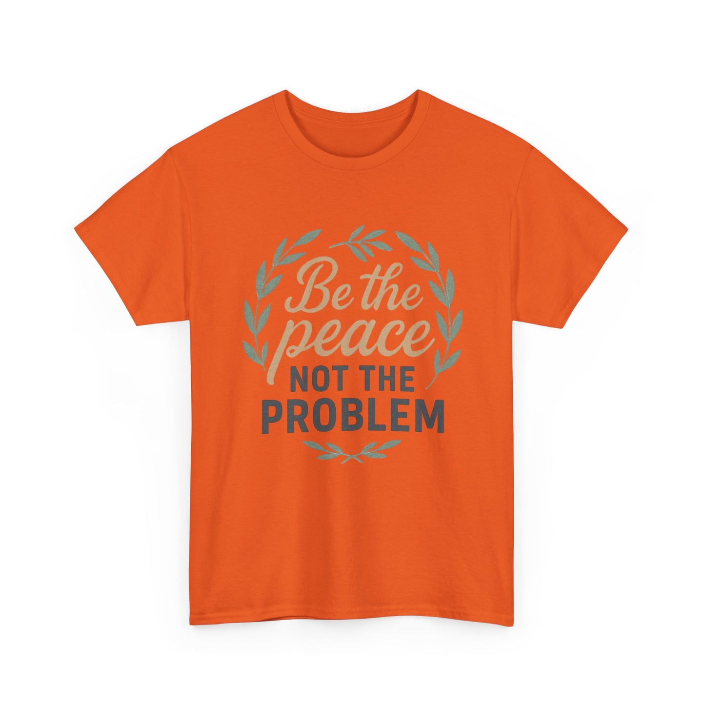 T-Shirt — "Be the Peace Not the Problem" Inspirational Tee