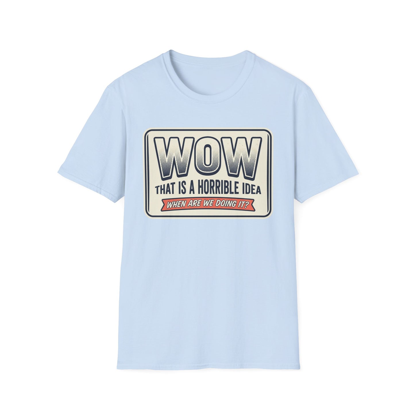 “WOW That Is A Horrible Idea” Retro Sign Tee-Funny Graphic T-Shirt