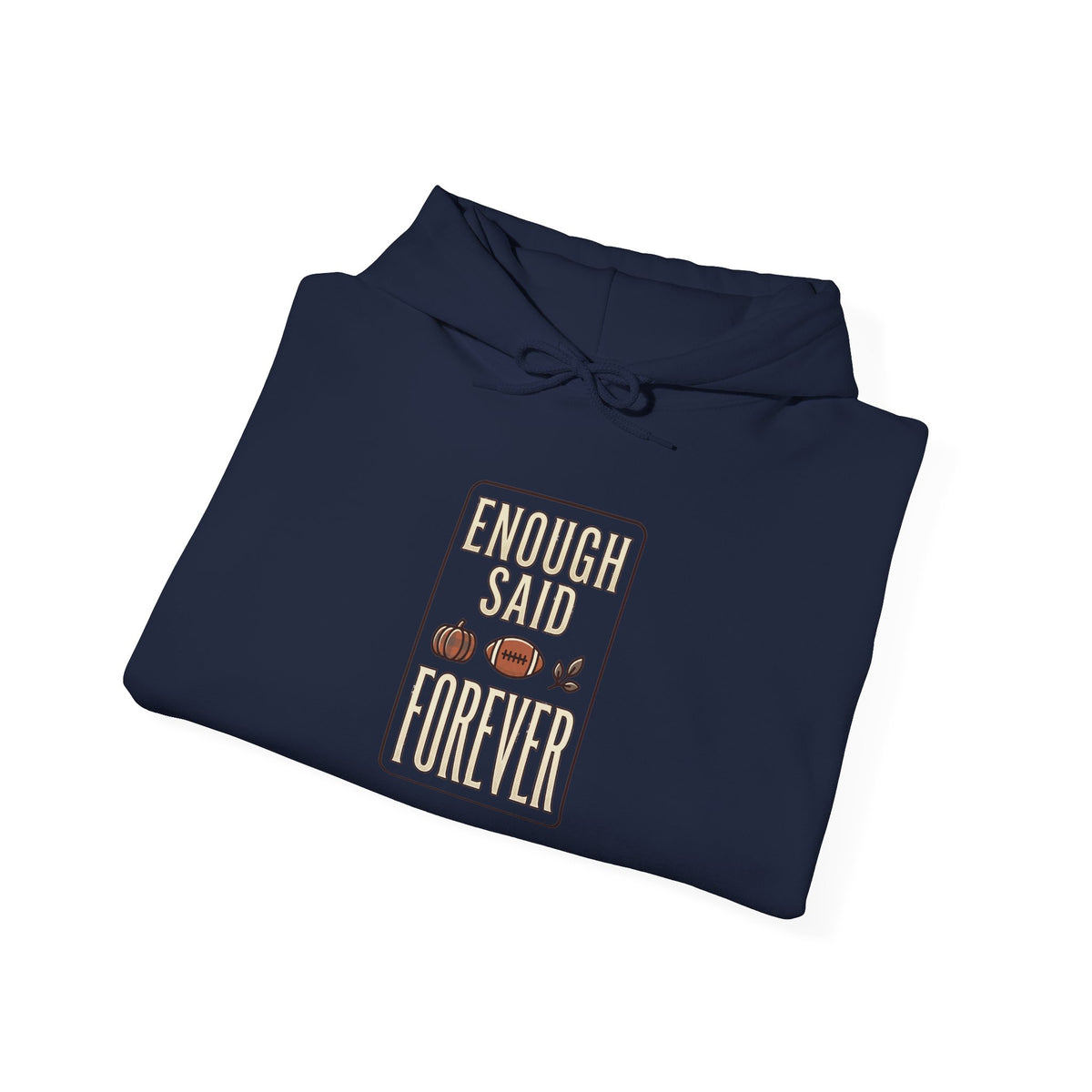 Enough Said Forever Hoodie | Football Season tailgate, vintage sport design