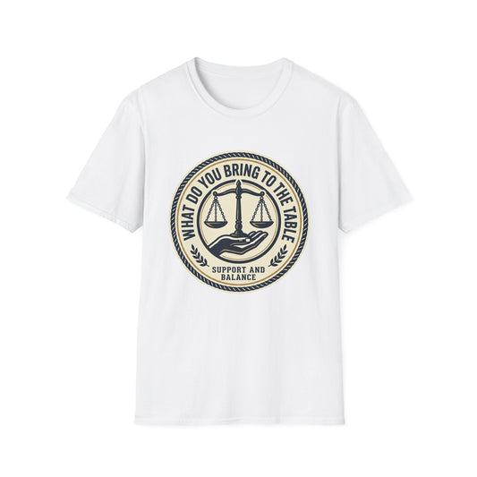 “What Do You Bring to the Table?” Legal Support & Balance T-Shirt-Scales of Justice Tee