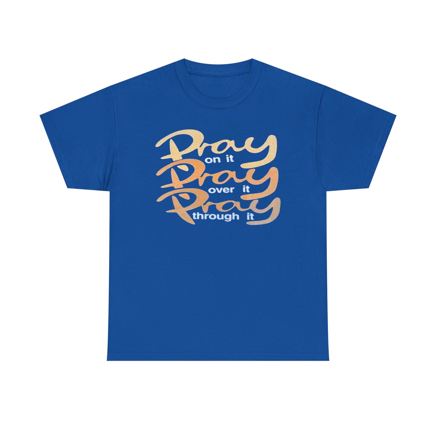 Pray on it, Pray over it, Pray through it