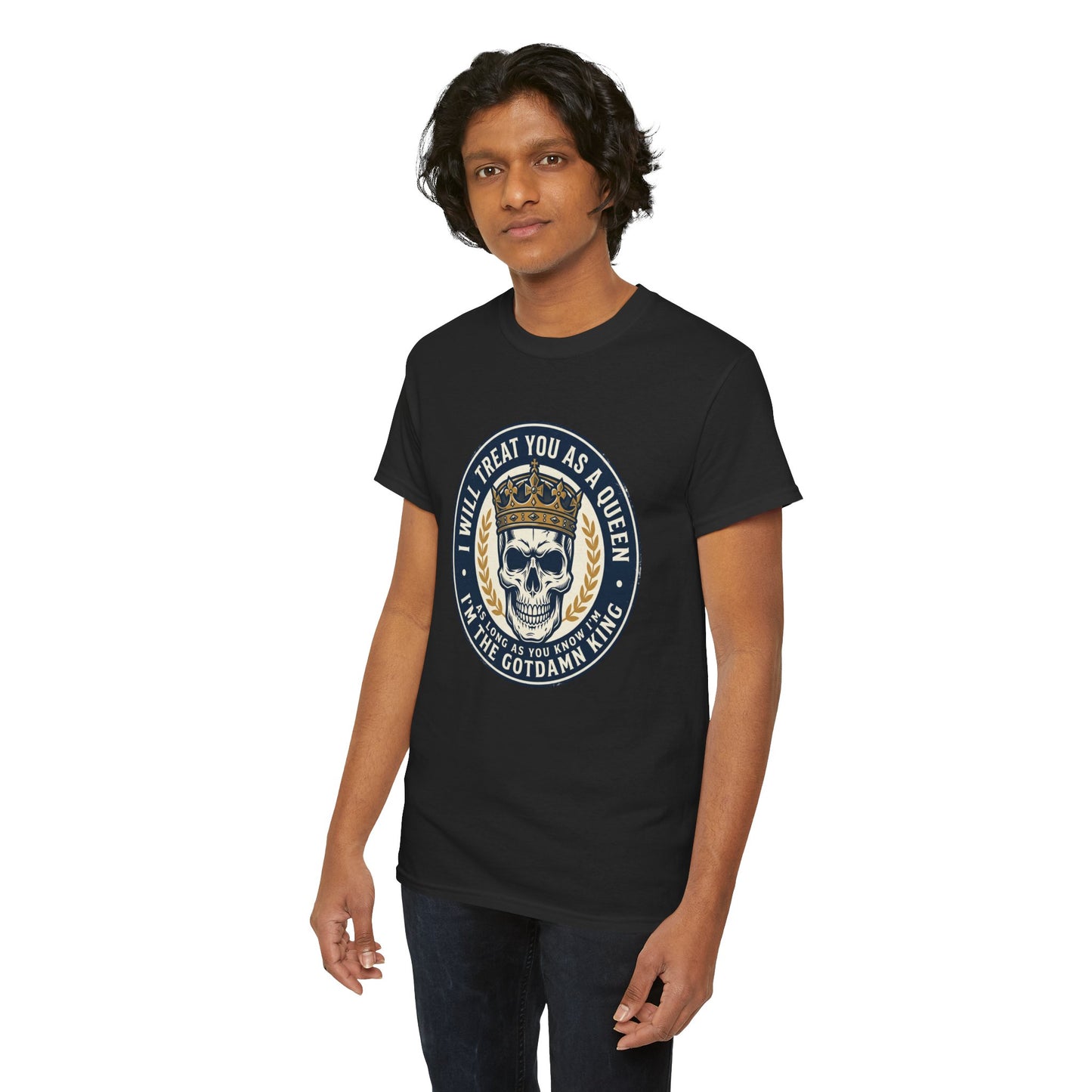 Skull King Tee — "I Will Treat You As A Queen" Graphic T-Shirt