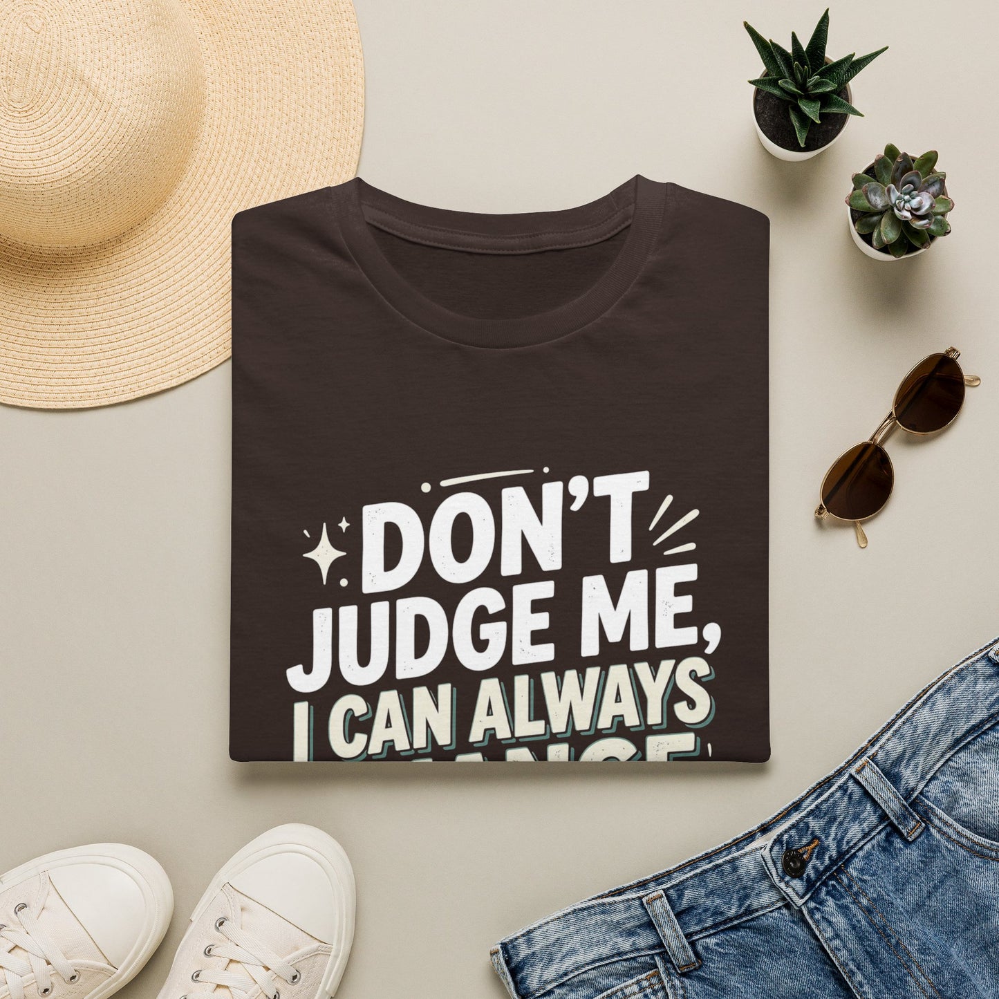 Don't Judge Me I Can Always Change Clothes T-Shirt