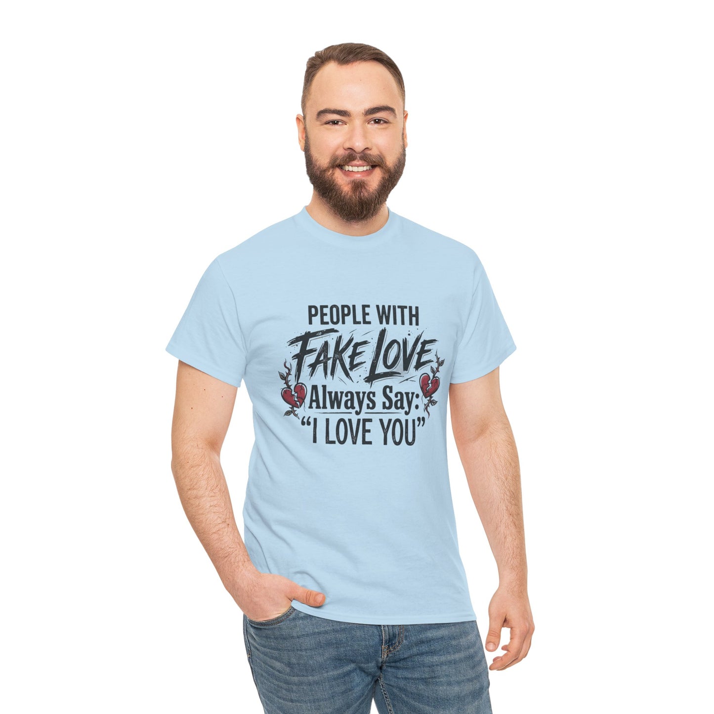 "People With Fake Love Always Say: 'I Love You'" Inspirational Statement Shirt