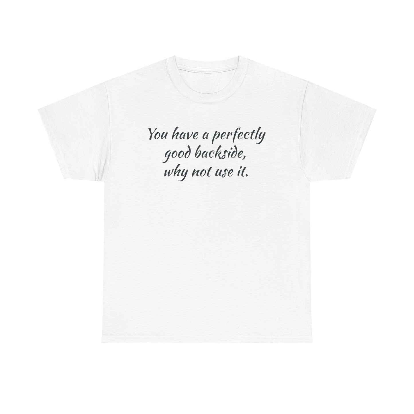 You have a Perfectly Good Backside